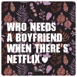 By Romi wenskaart who needs a boyfriend when there's netflix